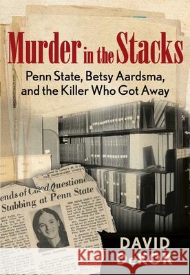 Murder in the Stacks: Penn State, Betsy Aardsma, and the Killer Who Got Away David DeKok 9780762780877 Globe Pequot Press - książka