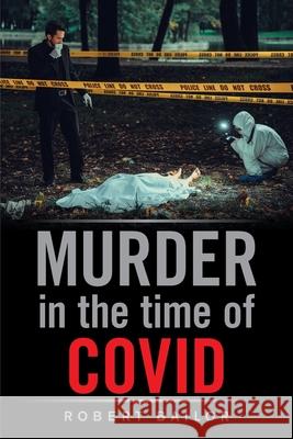 Murder in the Time of Covid Robert Bailor 9781665529419 Authorhouse - książka