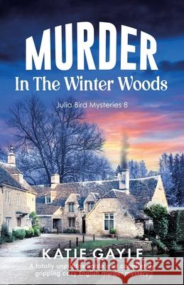 Murder in the Winter Woods: A totally unputdownable and completely gripping cozy English murder mystery Katie Gayle 9781835258842 Bookouture - książka