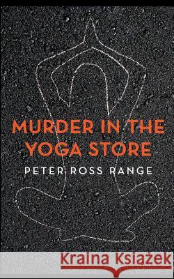Murder In The Yoga Store: The True Story of the Lululemon Killing Range, Peter Ross 9780615833415 Hawthorne Books - książka