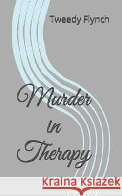 Murder in Therapy Tweedy Flynch 9781798226476 Independently Published - książka