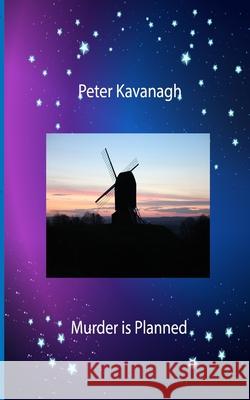 Murder is Planned Peter Kavanagh 9781727437362 Createspace Independent Publishing Platform - książka