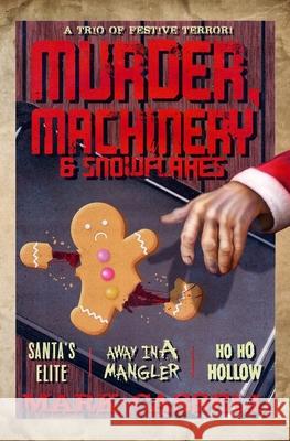 Murder, Machinery & Snowflakes (a trio of festive terror): Santa's Elite / Away in a Mangler / Ho Ho Hollow Mark Cassell 9780993060199 Herbs House - książka