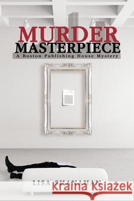 Murder Masterpiece: A Boston Publishing House Mystery Lisa Shanahan 9781087867236 Lisa Shanahan - książka