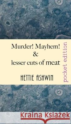 Murder! Mayhem! and lesser cuts of meat: Tomfoolery and jocularity over a light supper Hettie Ashwin 9782491490058 Slipperygrip Publishing - książka