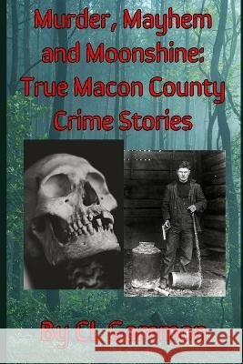 Murder, Mayhem, and Moonshine: True Macon County Crime Stories CL Gammon 9781954989252 Deep Read Press - książka