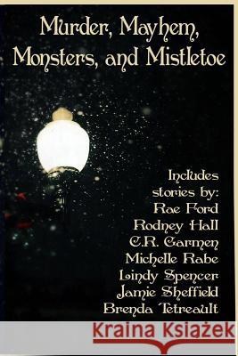 Murder, Mayhem, Monsters, and Mistletoe: an anthology Ford, Rae 9781507696897 Createspace - książka