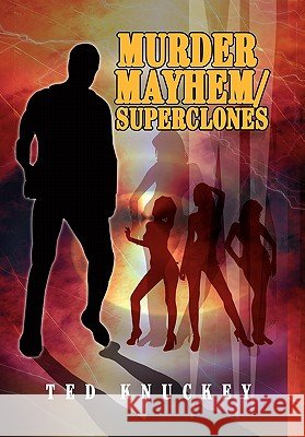 Murder Mayhem/Superclones Ted Knuckey 9781453552261 Xlibris Corporation - książka