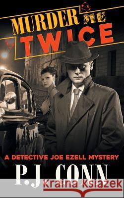 Murder Me Twice (A Detective Joe Ezell Mystery, Book 1) Conn, P. J. 9781614178095 Epublishing Works! - książka