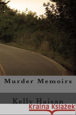 Murder Memoirs Kelly Marie Haisan 9781500437114 Createspace - książka