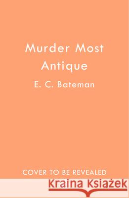 Murder Most Antique E. C. Bateman 9780008564933 HarperCollins Publishers - książka