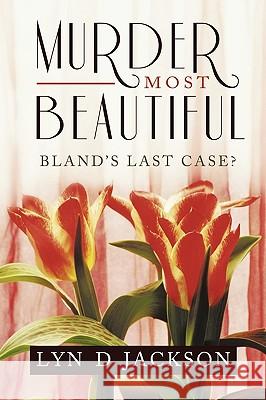 Murder Most Beautiful: Bland's Last Case? Jackson, Lyn D. 9781449068073 Authorhouse - książka