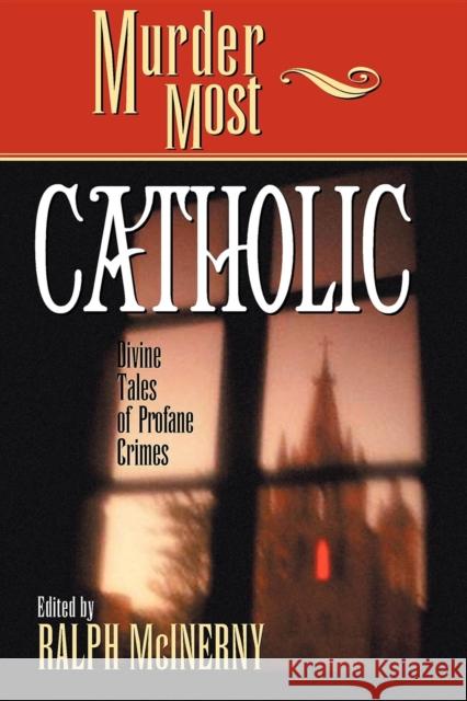 Murder Most Catholic: Divine Tales of Profane Crimes Ralph M. McInerny 9781630263843 Cumberland House Publishing - książka