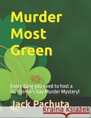 Murder Most Green: Everything you need to host a St. Patrick's Day Murder Mystery! Pachuta, Jack 9781888475210 Management Strategies, Incorporated - książka