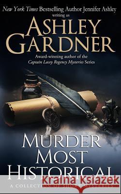 Murder Most Historical: A Collection of Short Mysteries Ashley Gardner Jennifer Ashley 9781941229866 Ja / AG Publishing - książka