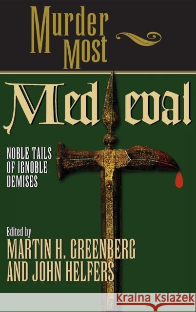 Murder Most Medieval: Noble Tales of Ignoble Demises Martin Harry Greenberg 9781581820874 Cumberland House Publishing - książka