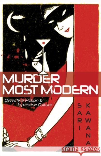 Murder Most Modern : Detective Fiction and Japanese Culture Sari Kawana 9780816650255 University of Minnesota Press - książka