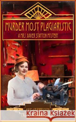 Murder Most Plagiaristic: A Mrs. Xavier Stayton Mystery Robert Colton 9781533197733 Createspace Independent Publishing Platform - książka