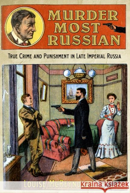 Murder Most Russian: True Crime and Punishment in Late Imperial Russia McReynolds, Louise 9780801451454 Cornell University Press - książka