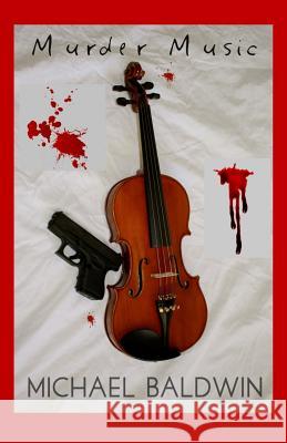 Murder Music: A Mystery-Thriller for Music Lovers Michael Baldwin 9781728796352 Independently Published - książka