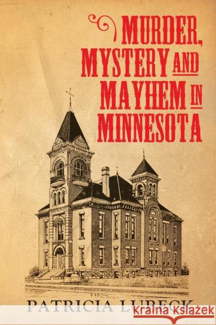 Murder, Mystery & Mayhem in Minnesota Patricia Lubeck 9781478780281 Outskirts Press - książka