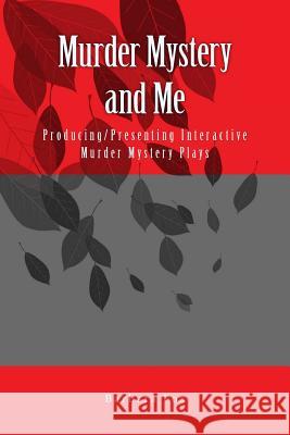 Murder Mystery and Me: Producing/Presenting Interactive Murder Mysteries Barbara Fox 9781542708722 Createspace Independent Publishing Platform - książka