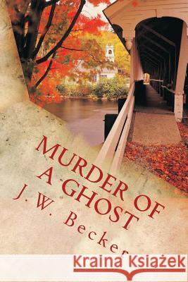 Murder of a Ghost J. W. Becker 9781499257724 Createspace - książka