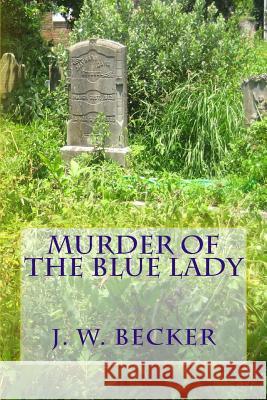 Murder of the Blue Lady J. W. Becker 9781515007630 Createspace - książka