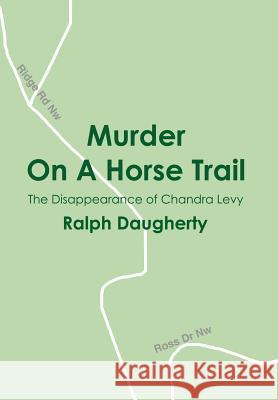 Murder On A Horse Trail: The Disappearance of Chandra Levy Daugherty, Ralph 9780595664337 iUniverse - książka