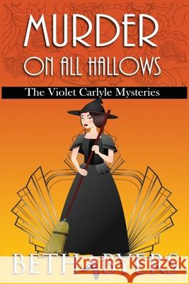 Murder on All Hallows: A Violet Carlyle Historical Mystery Beth Byers 9781694358097 Independently Published - książka