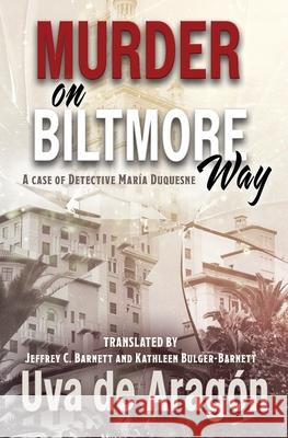 Murder on Biltmore Way: A case of detective Mar?a Duquesne Jeffrey C. Barnett Kathleen Bulger-Barnett Uva d 9781613701232 Eriginal Books LLC - książka