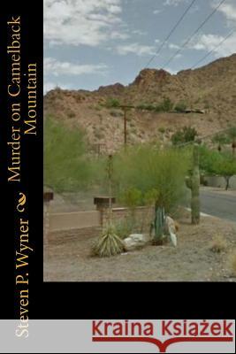 Murder on Camelback Mountain Steven P. Wyner 9781491254035 Createspace - książka