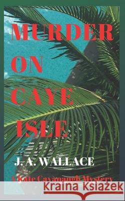 Murder on Caye Isle J. a. Wallace 9781980437000 Independently Published - książka