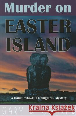Murder on Easter Island: A Daniel Hawk Fishinghawk Mystery Conrad, Gary D. 9781568251806 Rainbow Books - książka