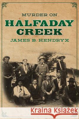 Murder on Halfaday Creek James B. Hendryx 9781618272249 Altus Press - książka