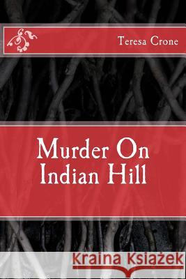 Murder On Indian Hill Crone, Teresa 9781481165990 Createspace - książka