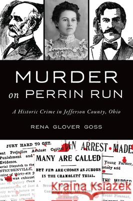 Murder on Perrin Run: A Historic Crime in Jefferson County, Ohio Rena Glover Goss 9781467157117 History Press - książka