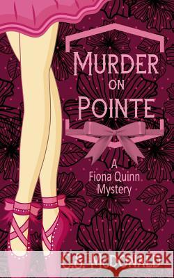 Murder On Pointe: A Fiona Quinn Mystery McDonald, C. S. 9780991368075 McWriter Books - książka