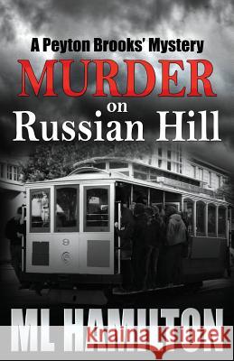 Murder on Russian Hill: A Peyton Brooks' Mystery ML Hamilton 9781481290586 Createspace - książka