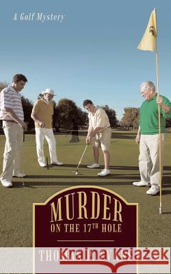 Murder on the 17th Hole: A Golf Mystery Evans, Thomas P. 9781450209069 iUniverse - książka