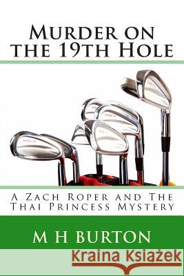 Murder on the 19th Hole: A Zach Roper and The Thai Princess Mystery Burton, M. H. 9781483913001 Createspace - książka