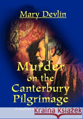 Murder on the Canterbury Pilgrimage: A Geoffrey Chaucer Murder Mystery Devlin, Mary 9780595744213 Writers Club Press - książka