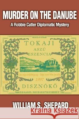 Murder on the Danube: A Robbie Cutler Diplomatic Mystery Shepard, William S. 9780595207404 Writers Club Press - książka