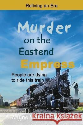 Murder on the Eastend Empress: Reliving an Era Wayne Maurice Ferguson   9781989882238 Wayne Maurice Ferguson - książka