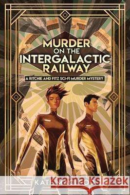 Murder on the Intergalactic Railway: A Ritchie and Fitz Sci-Fi Murder Mystery MacLeod, Kate 9781951439026 Ratatoskr Press - książka