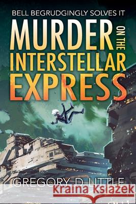 Murder on the Interstellar Express Gregory D. Little 9781951445744 Cursed Dragon Ship Publishing, LLC - książka