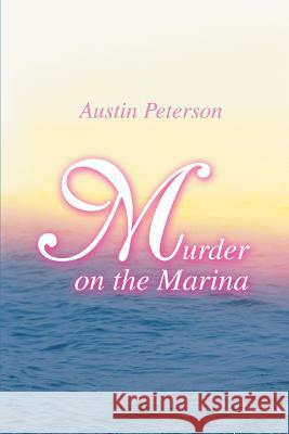 Murder on the Marina Austin Peterson 9780595351442 iUniverse - książka