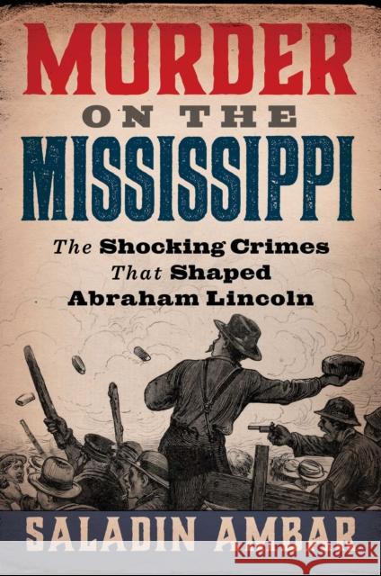 Murder on the Mississippi: The Shocking Crimes That Shaped Abraham Lincoln Ambar, Saladin 9798895150214 Diversion Books - książka