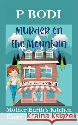 Murder On The Mountain: Mother Earths Cozy Mystery Series P Bodi 9781986911313 Createspace Independent Publishing Platform - książka