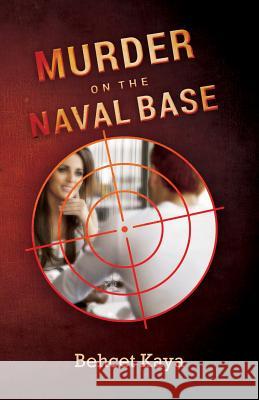 Murder on the Naval Base Behcet Kaya 9781495478598 Createspace - książka